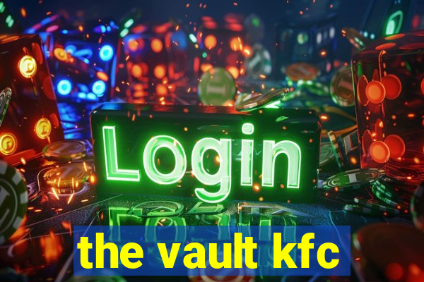 the vault kfc